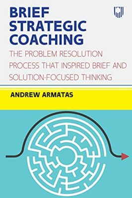 Brief Strategic Coaching: New Approaches to the Solution-Focused Toolkit ARMATAS