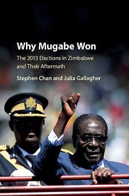 Why Mugabe Won The 2013 Elections in Zimbabwe and their Aftermath Chan Gallagher
