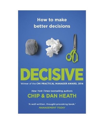 Decisive: How to Make Better Decisions: How to Make Better Decisions, Heath, Chi