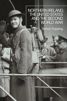 Simon Topping | Northern Ireland, The United States And The Second World War