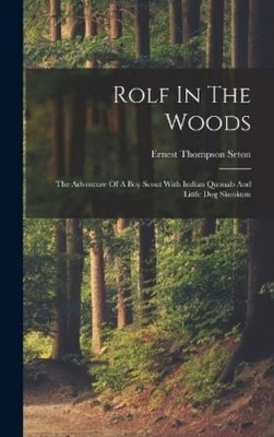 Ernest Thompson Rolf In The Woods; The Adventure Of A Boy Sc (Gebundene Ausgabe)