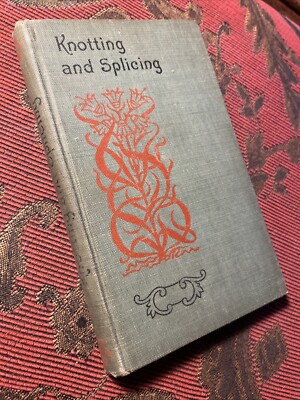 Knotting And Splicing Ropes And Cordage Edited By Paul N Hasluck 1912