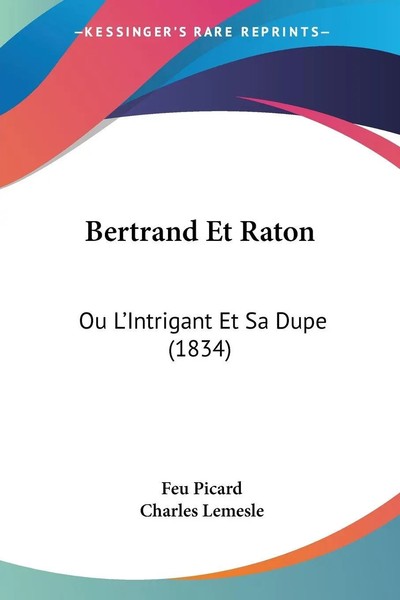 Bertrand Et Raton Ou L'intrigant Et Sa Dupe (1834) Feu Picard (U. A.) Buch 2010-image