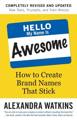 Hello, My Name is Awesome: How to Create Brand  by Alexandra Watkins PAPERBACK