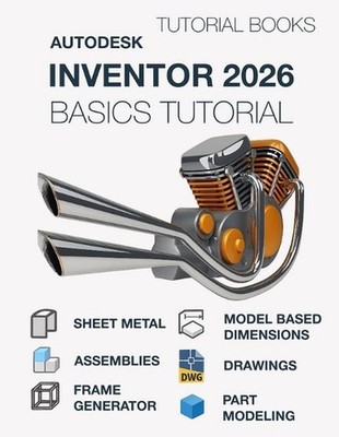 Autodesk Inventor 2026 Bacis Tutorial: Learn the Basics of 3D CAD by Tutorial Bo
