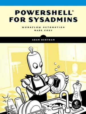 Powershell for Sysadmins: Workflow Automation Made Easy by Adam Bertram: Used