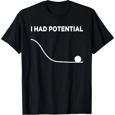 I Had Potential Unisex T-Shirt