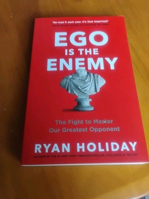 Ego is the Enemy: The Fight to Master Our Greatest Opponent by Ryan Holiday