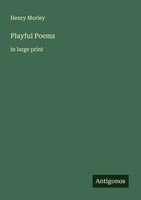 Henry Morley | Playful Poems | Taschenbuch | Englisch (2025) | In Large Print