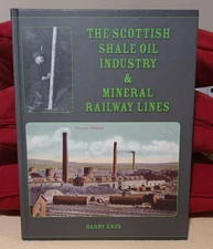 The Scottish Shale Oil Industry & Mineral Railway Lines by Harry Knox
