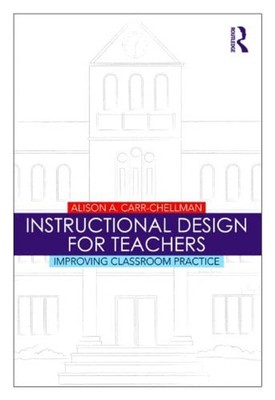 Instructional Design for Teachers : Improving Classroom Practice