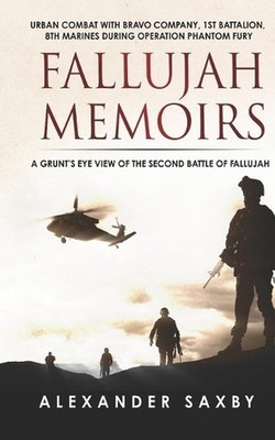 Fallujah Memoirs: A Grunt's Eye View of the Second Battle of Fallujah by Alexand