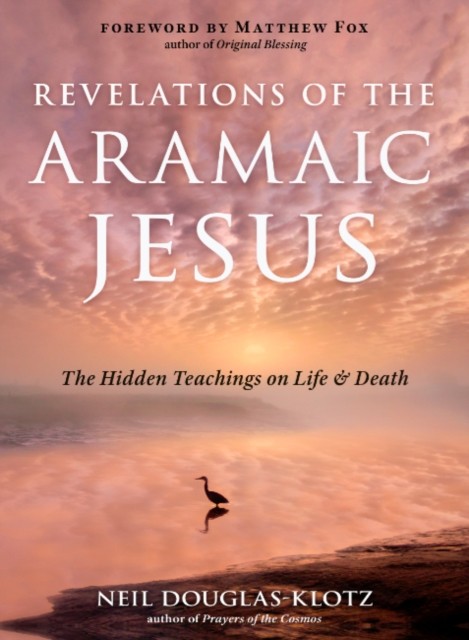 Revelations of the Aramaic Jesus by Neil Douglas-Klotz (Paperback Book)