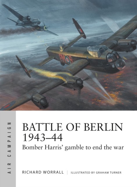 Battle of Berlin 194344 by Richard Worrall, Graham Turner - - Image 5
