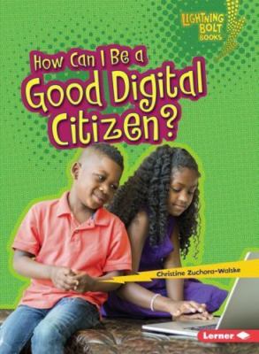 How Can I Be a Good Digital Citizen? by Zuchora-Walske, Christine