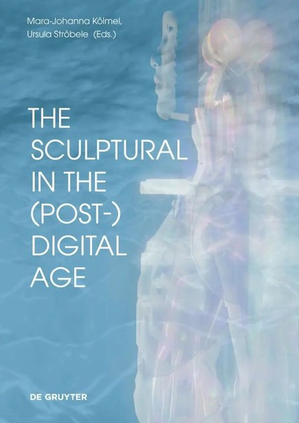 The Sculptural In The (Post-)Digital Age | Mara-Johanna KöLmel (U. A.) | Buch-image