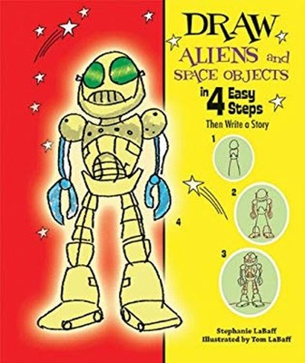 Draw Aliens and Space Objects in 4 Easy Steps : Then Write a Stor