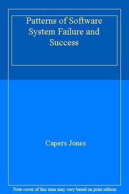 Patterns of Software System Failure and Success,Capers Jones