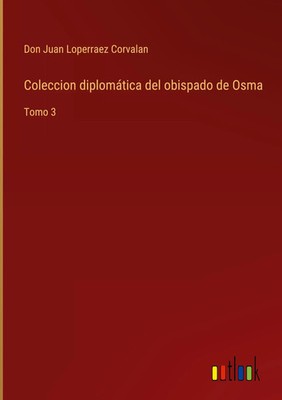 Don Juan Loperraez Corvalan | Coleccion diplomática del obispado de Osma | Buch