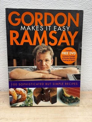 Gordon Ramsay Makes It Easy 100 Sophisticated But Simple Recipes