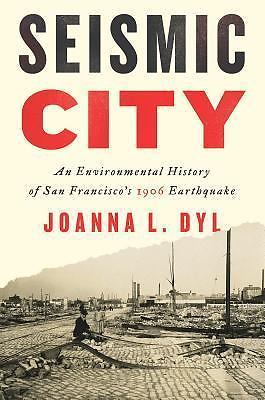Seismic City: An Environmental History of San Francisco's 1906 Earthquake (Weyer