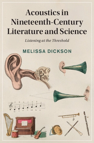 Acoustics in Nineteenth-Century Literature and Science: Listening at the