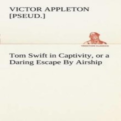 Tom Swift in Captivity or a Daring Escape By Airship BoD Third Pa