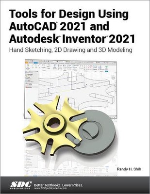 Tools for Design Using AutoCAD 2021 and Autodesk Inventor 2021 by Randy Shih (En