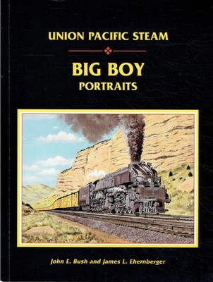 John E. Bush; James L. Ehernberger - Union Pacific Steam: Big Boy Portraits