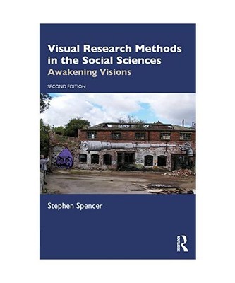 Visual Research Methods in the Social Sciences: Awakening Visions, Stephen Spenc