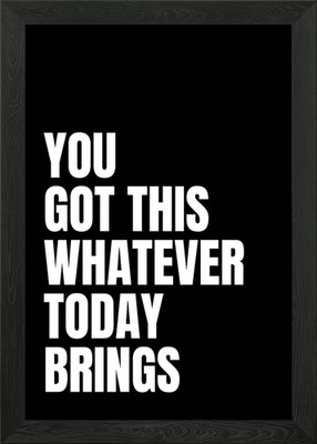 You Got This Today Gerahmtes Wandbild Poster Leinwanddruck Bild