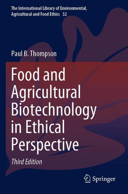 Food and Agricultural Biotechnology in Ethical Perspective Paul B. Thompson