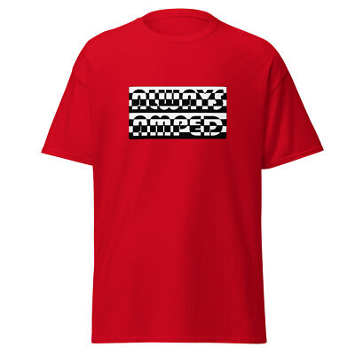 Always Amped Custom Novelty Graphic T-Shirt Awesome Party Humor Slang Trend Slay