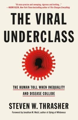The Viral Underclass: The Human Toll When Inequality and Dis - VERY GOOD