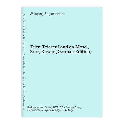 Trier, Trierer Land an Mosel, Saar, Ruwer (German Edition) Segschneider, Wolfgan