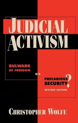 Judicial Activism: Bulwark of Freedom or Precarious Security? by Christopher Wol