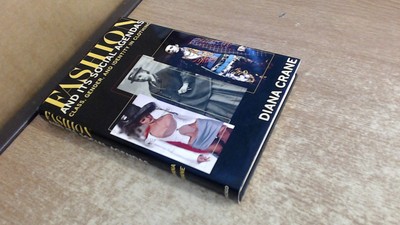 Fashion and Its Social Agendas: Class, Gender, and Identity in Clothing