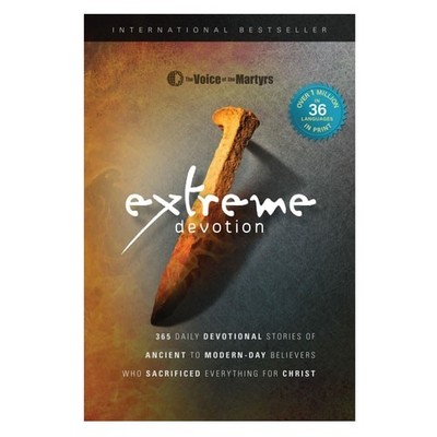 Extreme Devotion Daily Devotional Stories of Ancient to Modern-Day Believers Who