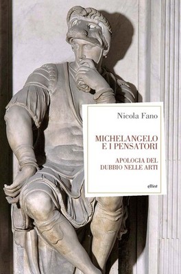 Michelangelo und die Denker. Apologie des Zweifels in den Künsten - Fano Nicola