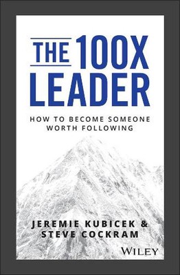The 100X Leader: How to Become Someone Worth Following by Jeremie Kubicek (Engli