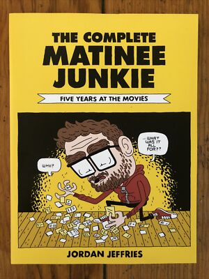 The Complete Matinee Junkie: Five Years at the Movies by Jordan Jeffries NEW NM