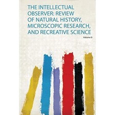 Intellectual Observer : Review of Natural History, Micr -  NEW Hardpress 2019