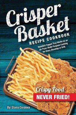Crisper Basket Recipe Cookbook: Nonstick Copper Tray Works as an