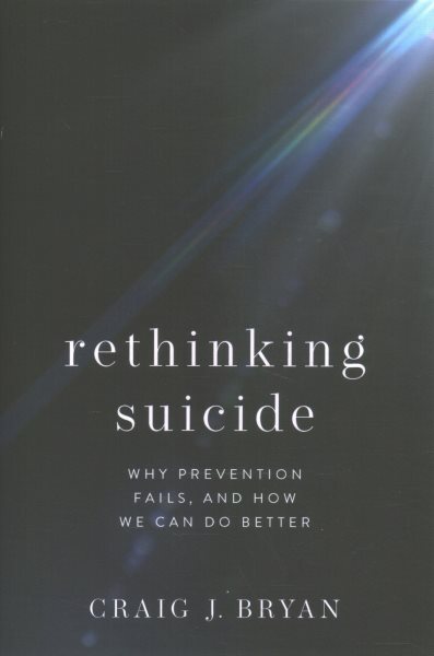 Rethinking Suicide : Why Prevention Fails, and How We Can Do Better, Hardcove...