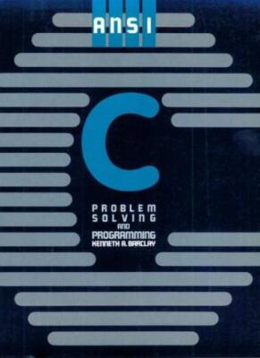 ANSI C: Problem Solving and Programming,Mr Kenneth A. Barclay