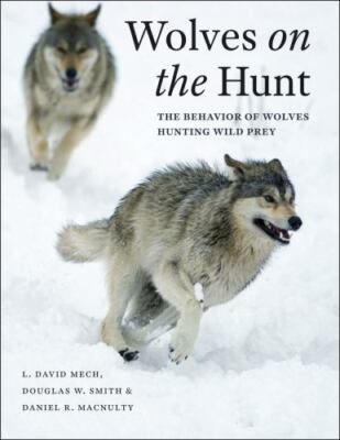 Wolves on the Hunt: The Behavior of Wolves Hunting Wild Prey, MacNulty, Daniel R