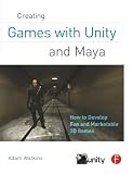 Creating Games with Unity and Maya : How to Develop Fun and Marketable 3D...