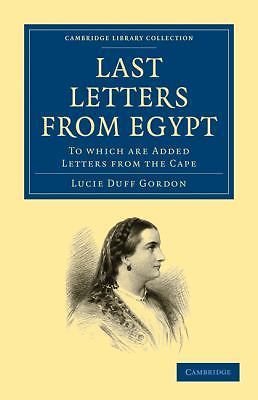 Last Letters from Egypt To Which are Added Letters from the Cape Duff Gordon
