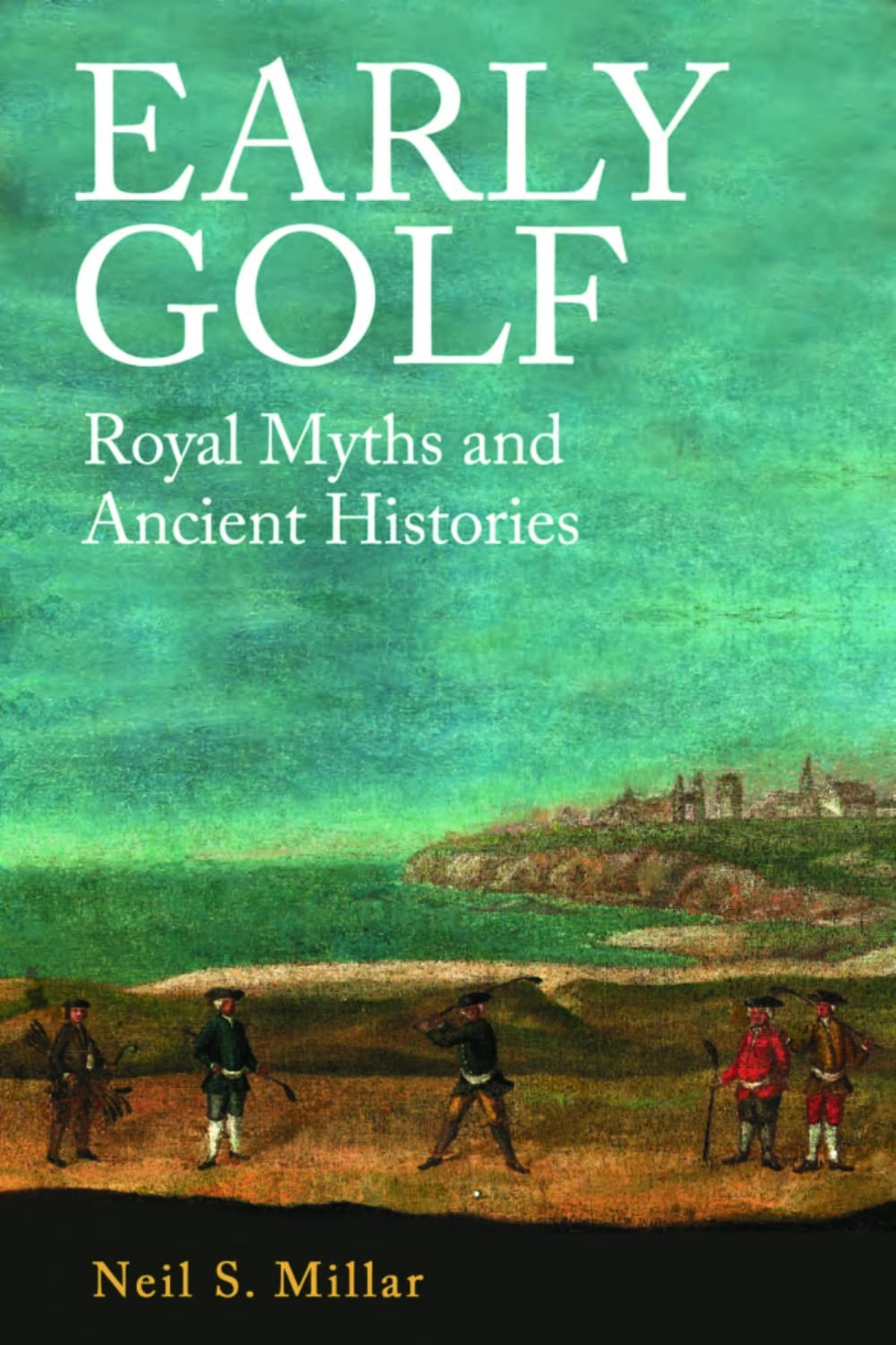 Early Golf: Royal Myths and Ancient Histories. Millar New** - Image 6
