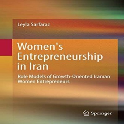 Women's Entrepreneurship in Iran Role Models of Growth-Oriented I